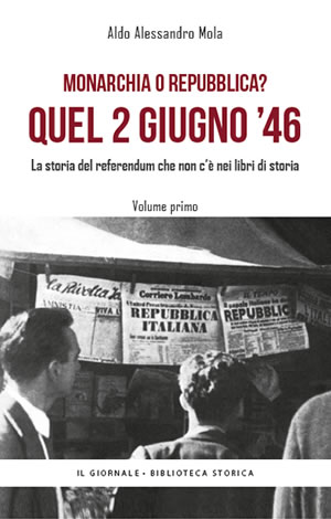 Monarchia o repubblica? Aldo A Mola - Biblioteca Storica de Il Giornale