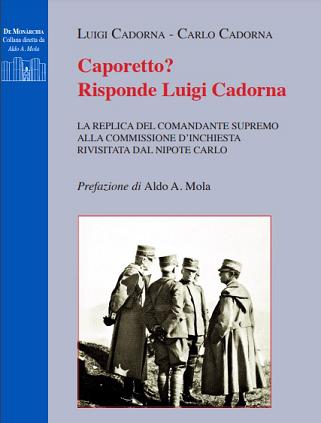 Luigi Cadorna, Carlo Cadorna Caporetto? Risponde Luigi Cadorna. Le argomentazioni del Generale Luigi Cadorna in risposta alla commissione d'inchiesta, rivisitate oggi dal nipote Carlo