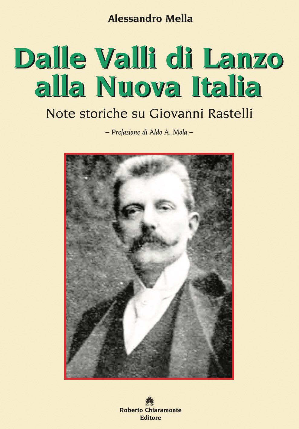 DALLE VALLI DI LANZO ALLA NUOVA ITALIA -
                        Note storiche su Giovanni Rastelli DALLE VALLI DI LANZO ALLA NUOVA
                        ITALIA - Note storiche su Giovanni Rastelli