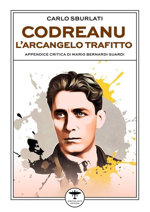 La
                                                          copertina del
                                                          volume di
                                                          Carlo
                                                          Sburlati,
                                                          �Codreanu.
                                                          L'Arcangelo
                                                          trafitto�,
                                                          Idrovolante
                                                          Edizioni,
                                                          dicembre
                                                          2025.