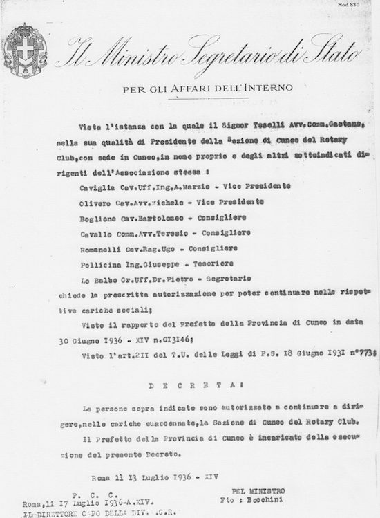 DIDASCALIA:
                                                          Il 17 luglio
                                                          1936 il capo
                                                          della polizia,
                                                          Arturo
                                                          Bocchini, per
                                                          conto di
                                                          Mussolini,
                                                          Ministro per
                                                          l'Interno,
                                                          autorizza il
                                                          presidente del
                                                          Rotary Club di
                                                          Cuneo,
                                                          avvocato
                                                          Gaetano
                                                          Toselli, e gli
                                                          altri
                                                          dirigenti a
                                                          rimanere in
                                                          carica a
                                                          norma delle
                                                          disposizioni
                                                          vigenti.
                                                          Ulteriori
                                                          documenti
                                                          compaiono nel
                                                          volume, di
                                                          imminente
                                                          pubblicazione,
                                                          Cento anni di
                                                          Rotary Club in
                                                          Cuneo,
                                                          1925-2025
                                                          (Biblioteca
                                                          Nino Aragno)
                                                          con prefazione
                                                          di Luigi
                                                          Fontana e
                                                          Daniel
                                                          Gallina,
                                                          presidenti del
                                                          Rotary Club
                                                          Cuneo 1925
                                                          nel Centenario
                                                          del Club.